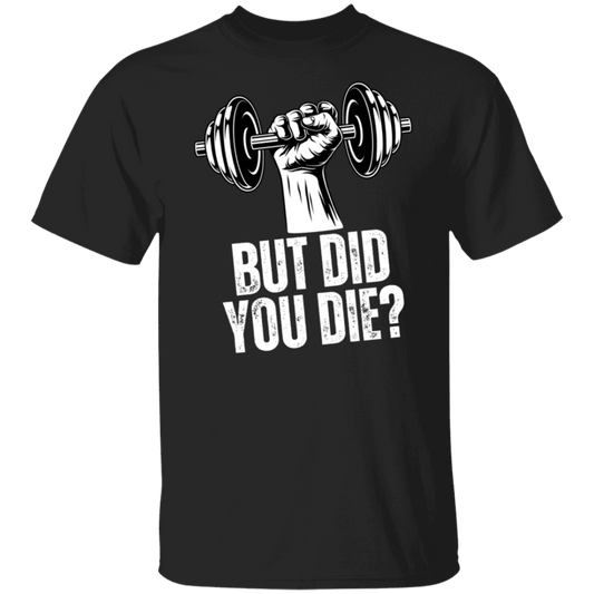 But Did You Die Men's Fitness T-Shirt | Workout Trainer Gym